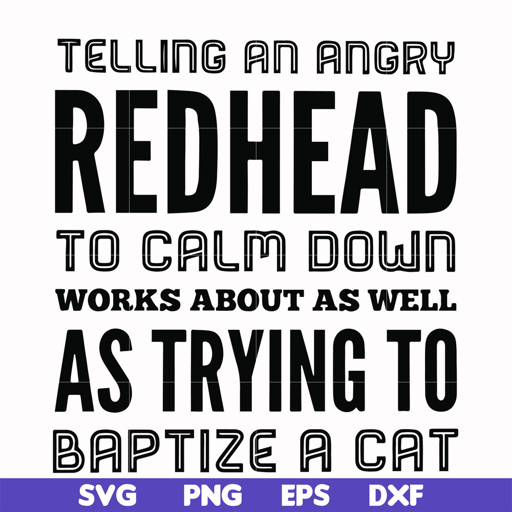 FN000433-Telling an angry redhead to calm down works about as well as trying to baptize a cat svg, png, dxf, eps file FN000433.jpg