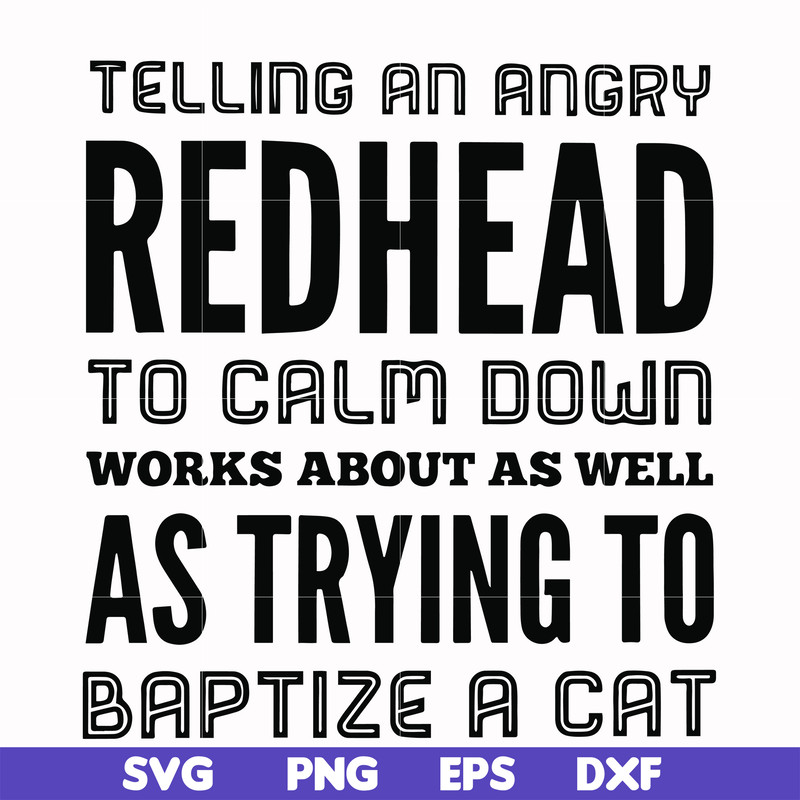 FN000433-Telling an angry redhead to calm down works about as well as trying to baptize a cat svg, png, dxf, eps file FN000433.jpg