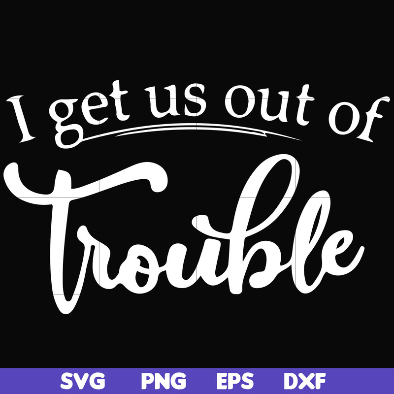 FN000438-I get us out of trouble svg, png, dxf, eps file FN000438.jpg