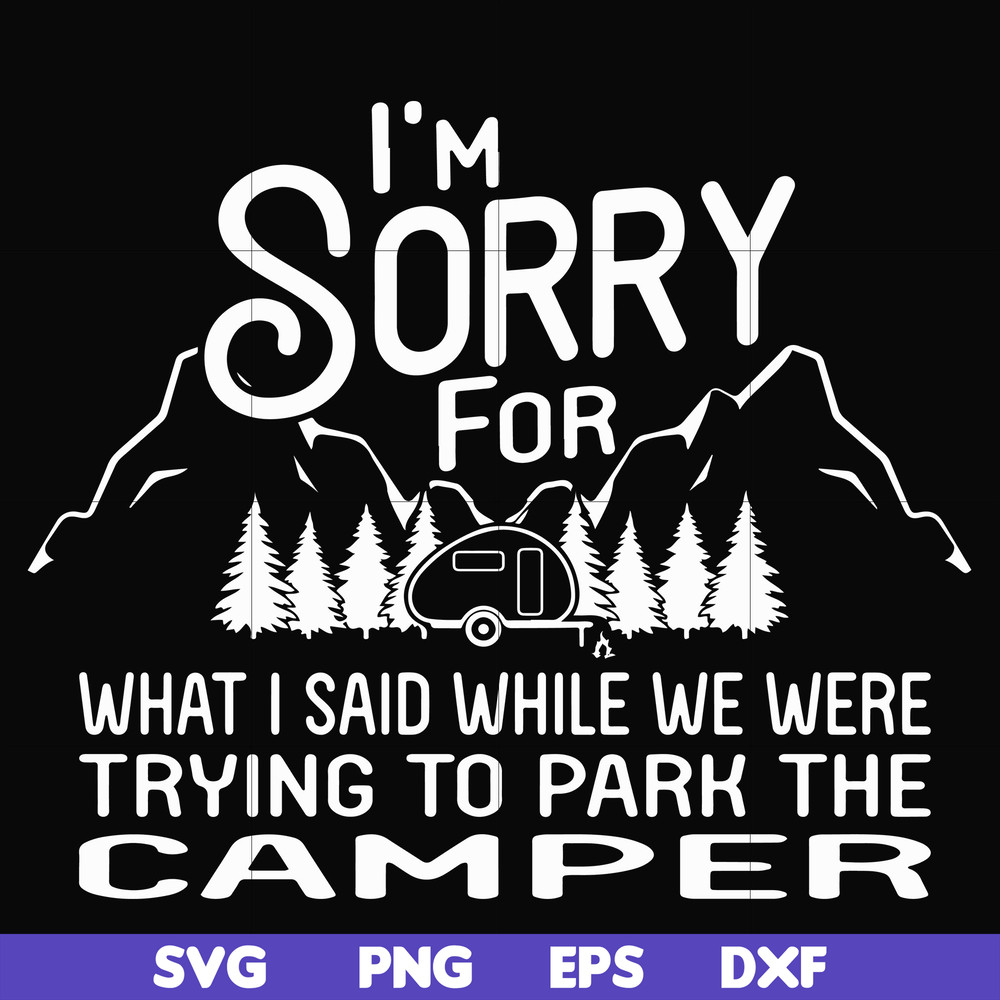 FN00044-I'm sorry for what I said while we were trying to park the camper svg, png, dxf, eps file FN00044.jpg