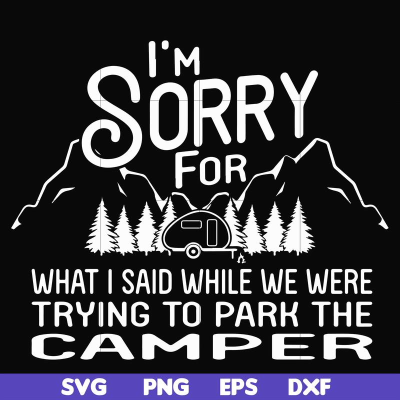FN00044-I'm sorry for what I said while we were trying to park the camper svg, png, dxf, eps file FN00044.jpg
