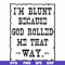 FN000448-I'm blunt because God rolled me that way svg, png, dxf, eps file FN000448.jpg