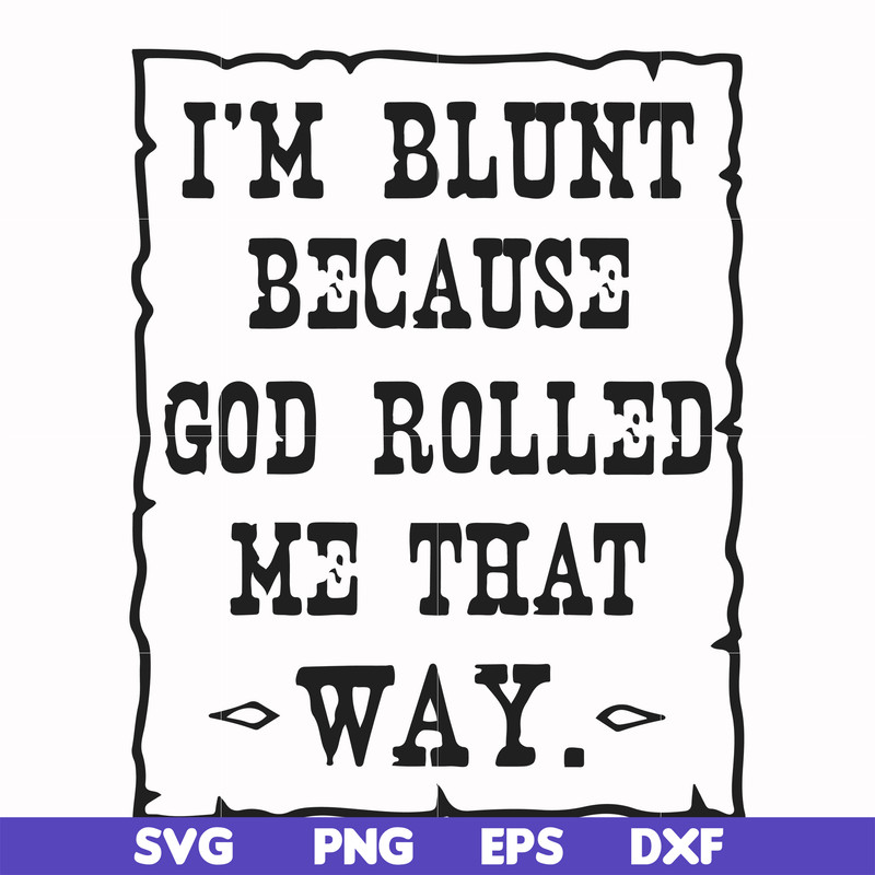 FN000448-I'm blunt because God rolled me that way svg, png, dxf, eps file FN000448.jpg