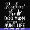 FN000449-Rockin' the dog mom and aunt life svg, png, dxf, eps file FN000449.jpg