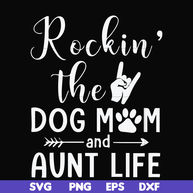 FN000449-Rockin' the dog mom and aunt life svg, png, dxf, eps file FN000449.jpg