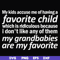 FN000451-My kids accuse me of having favorite child which is ridiculous because I don't like any of them my grandbabies are my favorite svg, png, dxf, eps file