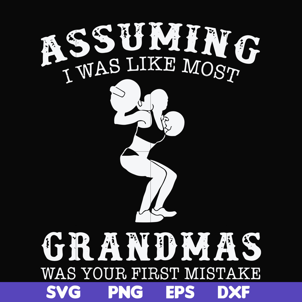 FN000487-Assuming I was like most grandmas was your first mistake svg, png, dxf, eps file FN000487.jpg