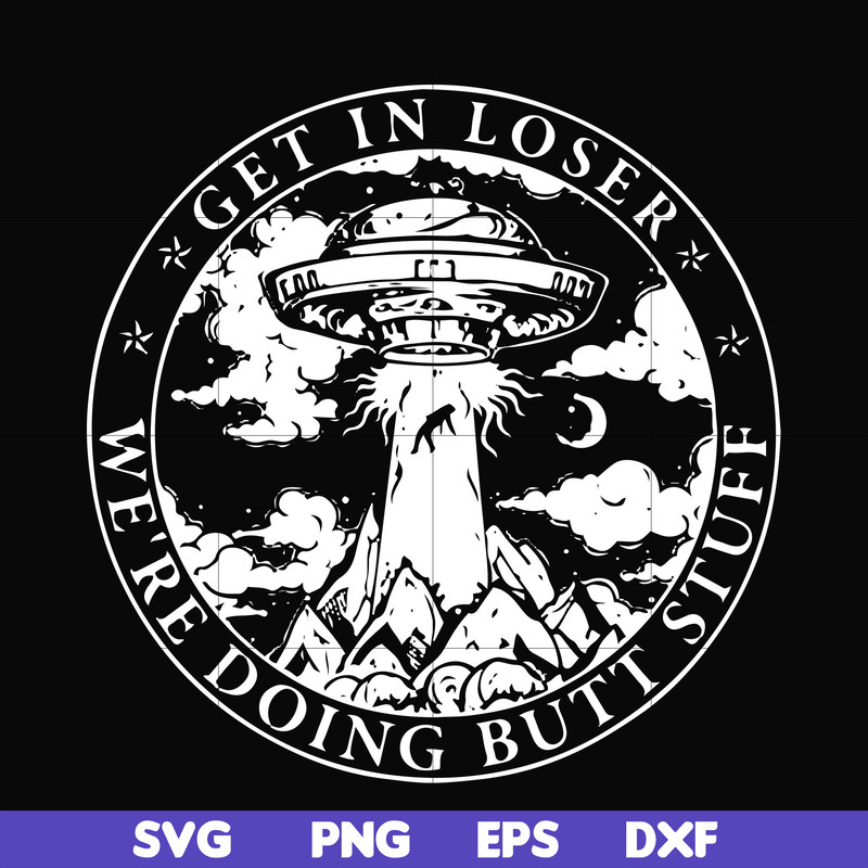 FN000496-Get in loser we're doing butt stuff svg, png, dxf, eps file FN000496.jpg