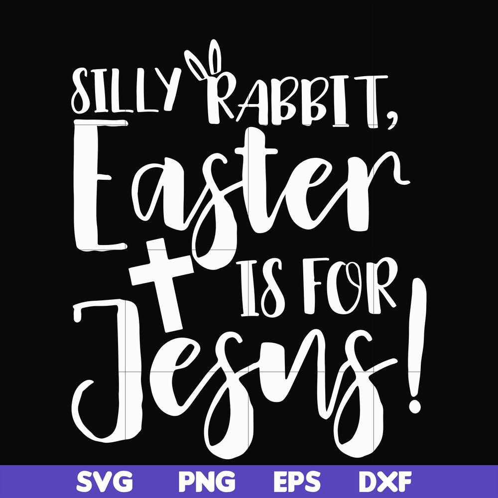 FN00050-Silly rabbit Easter is for Jesus svg, png, dxf, eps file FN00050.jpg