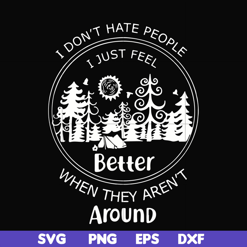 FN000525-I don't hate people I just feel better when they aren't around svg, png, dxf, eps file FN000525.jpg