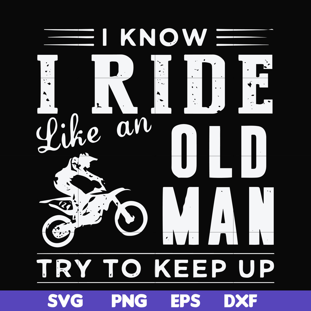 FN000541-I know I ride like an old man try to keep up svg, png, dxf, eps file FN000541.jpg