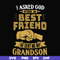 FN000545-I asked God for a best friend he sent me my grandson svg, png, dxf, eps file FN000545.jpg