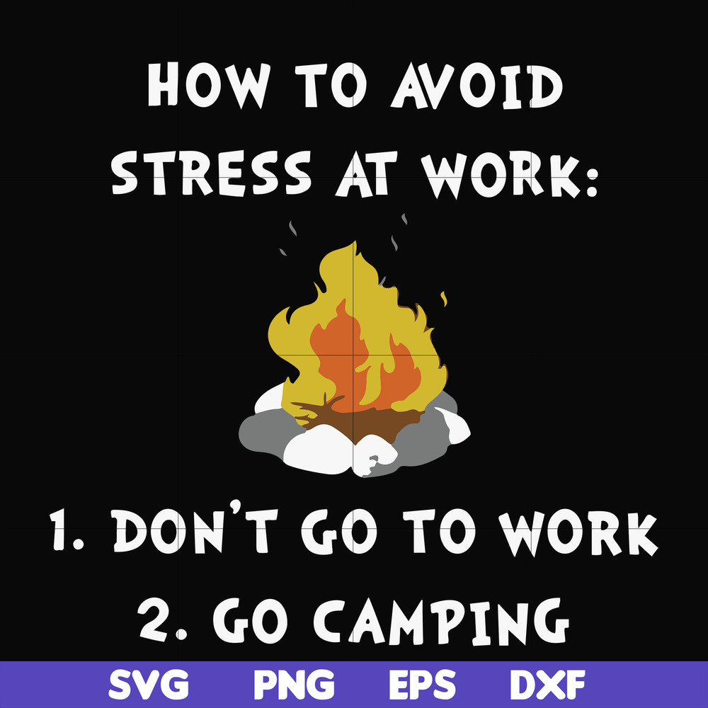 FN000560-How to avoid stress at work don't go to work go camping svg, png, dxf, eps file FN000560.jpg