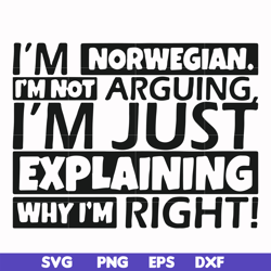 i'm norwegian i'm not arguing i'm just explaining why i'm right! svg, png, dxf, eps file fn000562