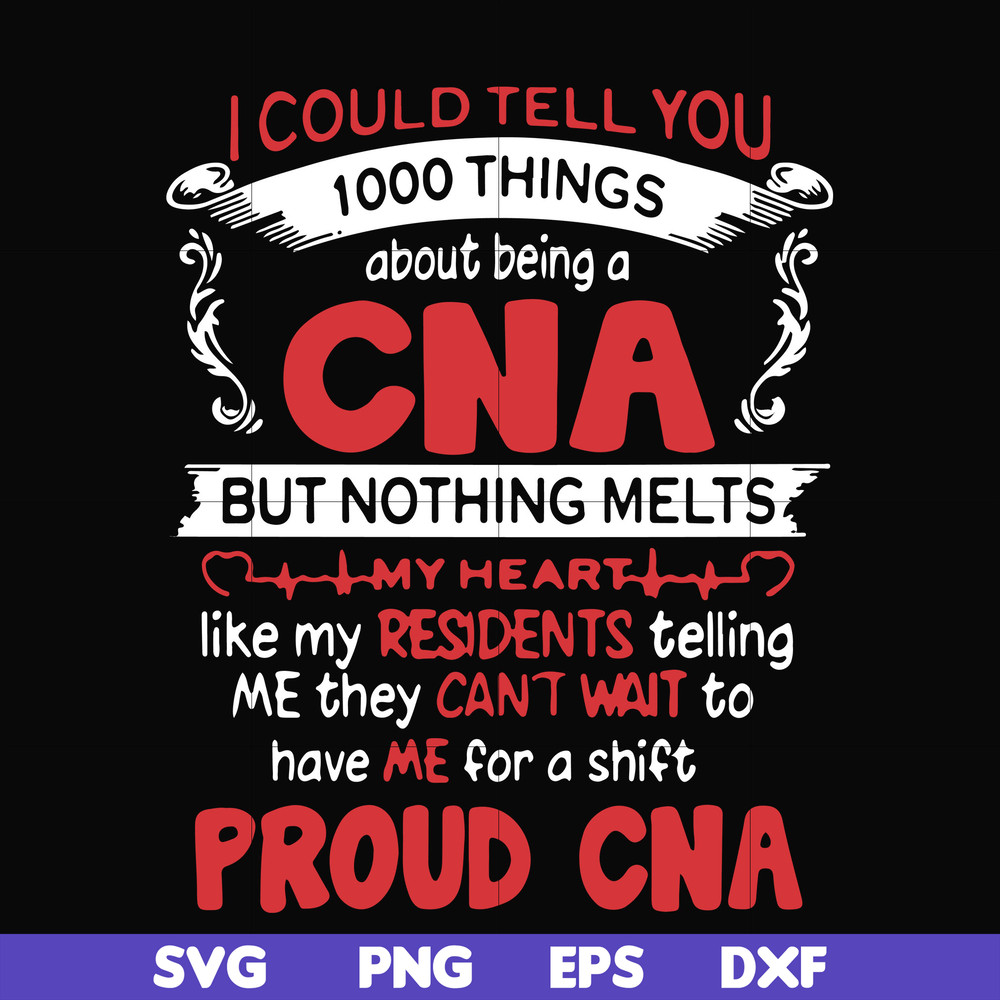 FN000574-I could tell you 1000 things about being a CNA but nothing melts like my residents telling me they can't wait to have me for a shift proud CNA svg, png