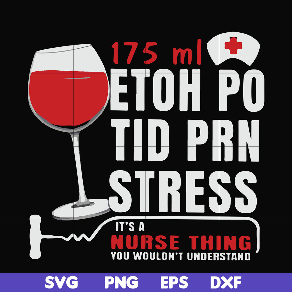 FN000627-175 ml ethoh po tid prn stress it's a nurse thing you wouldn't understand svg, png, dxf, eps file FN000627.jpg