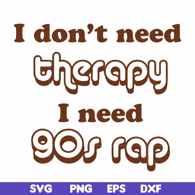 FN00063-I don't need therapy I need gos rap svg, png, dxf, eps file FN00063.jpg