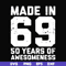 FN00068-Made in 69 50 years of awesomeness svg, png, dxf, eps file FN00068.jpg