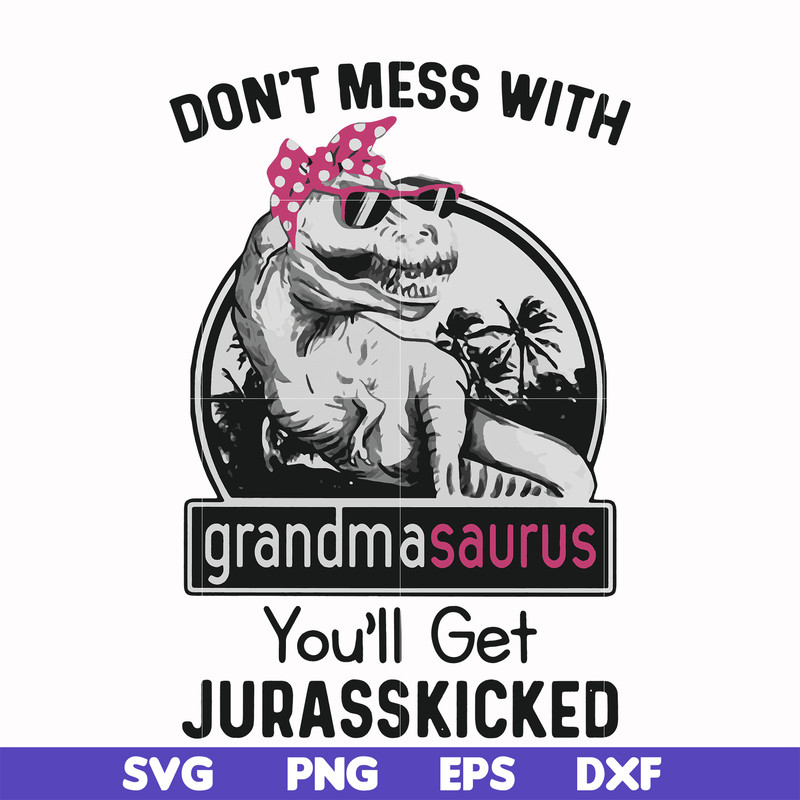 FN000700-Don't mess with grandmasaurus you'll get Jurasskicked svg, png, dxf, eps file FN000700.jpg