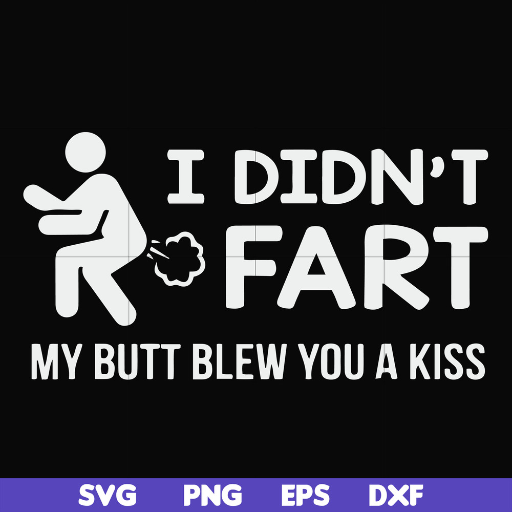 FN000704-I didn't fart my butt blew you a kiss svg, png, dxf, eps file FN000704.jpg