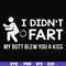 FN000704-I didn't fart my butt blew you a kiss svg, png, dxf, eps file FN000704.jpg