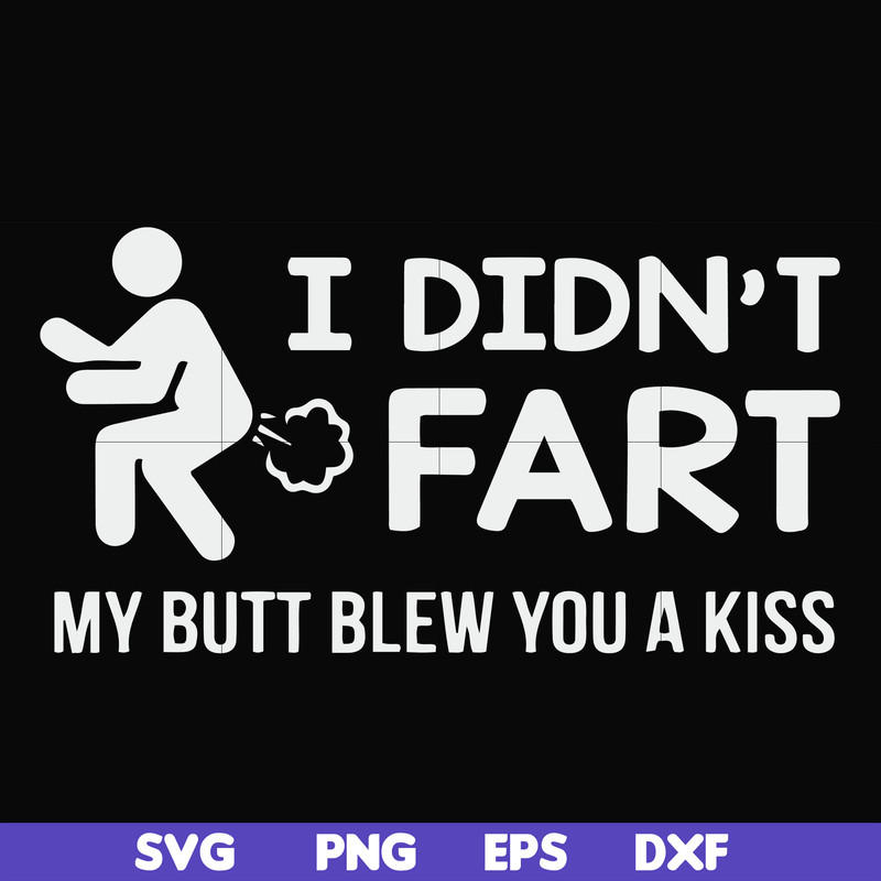 FN000704-I didn't fart my butt blew you a kiss svg, png, dxf, eps file FN000704.jpg