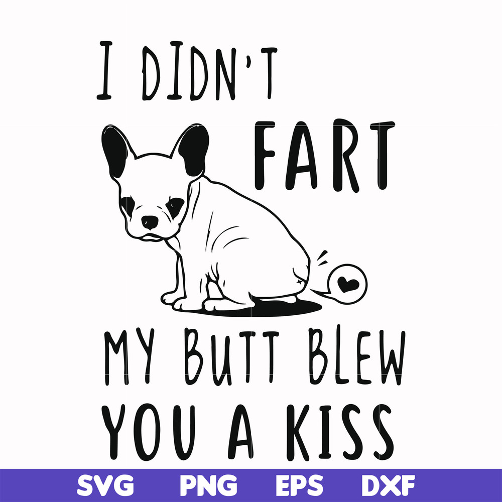 FN000705-I didn't fart my butt blew you a kiss svg, png, dxf, eps file FN000705.jpg