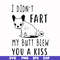 FN000705-I didn't fart my butt blew you a kiss svg, png, dxf, eps file FN000705.jpg