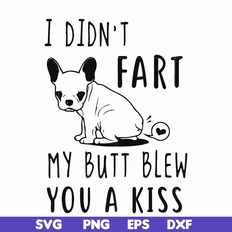 FN000705-I didn't fart my butt blew you a kiss svg, png, dxf, eps file FN000705.jpg