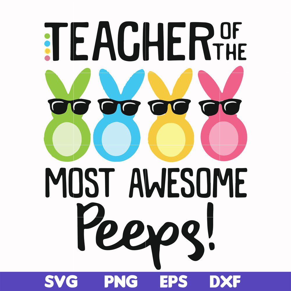 FN00072-Teacher of the most awesome peeps svg, png, dxf, eps file FN00072.jpg