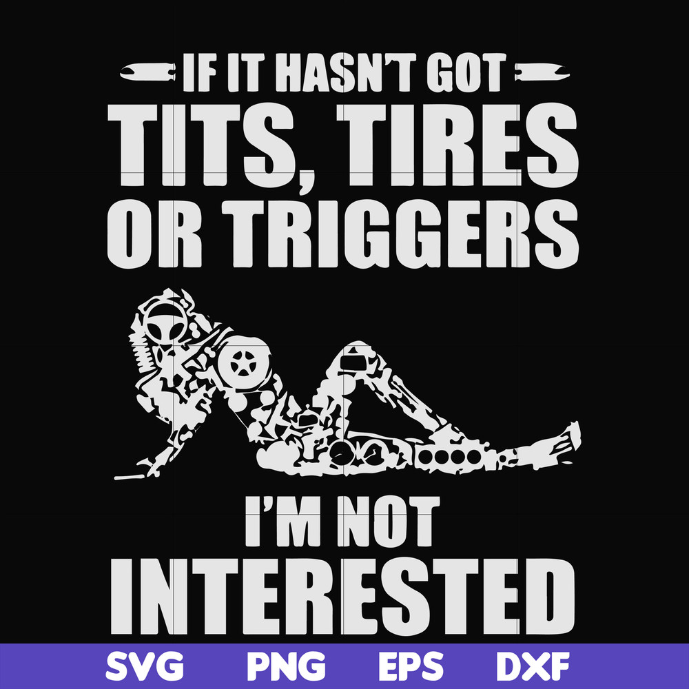 FN000731-If it hasn't got tits, tires or triggers I'm not interested svg, png, dxf, eps file FN000731.jpg