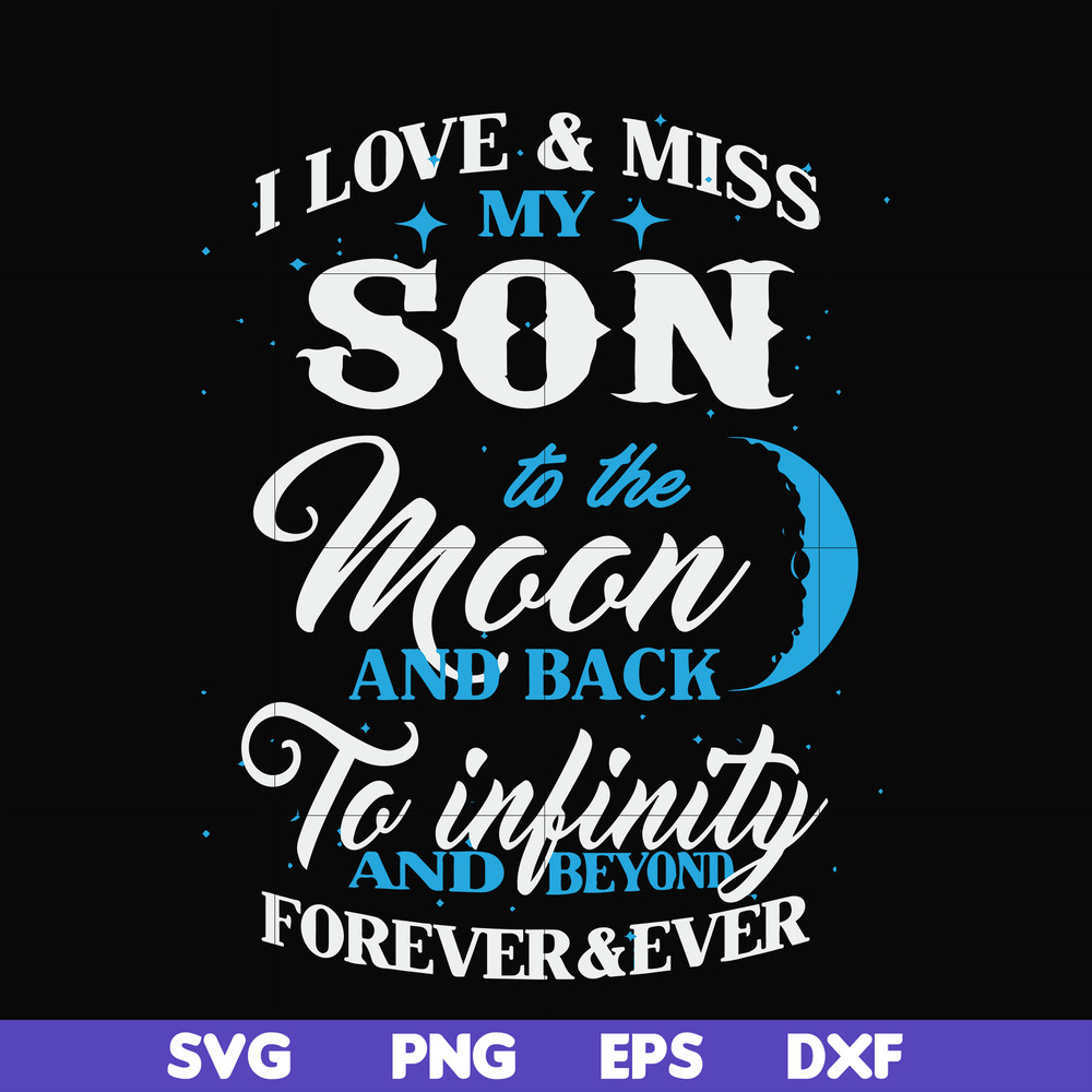 FN000743-I love & miss my son to the moon and back to infinity and beyond forever&ever svg, png, dxf, eps file FN000743.jpg
