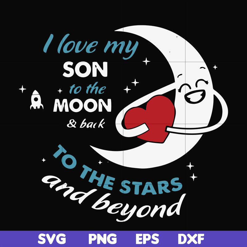 FN000744-I love my son to the moon and back to the stars and beyond forever&ever svg, png, dxf, eps file FN000744.jpg