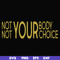 FN000750-Not your body choice svg, png, dxf, eps file FN000750.jpg