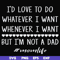 FN000791-I'd love to do whatever I want whenever I want but I'm not a dad svg, png, dxf, eps file FN000791.jpg