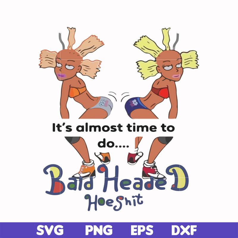 FN000810-It's almost time to do bald heade hoeshit svg, png, dxf, eps file FN000810.jpg