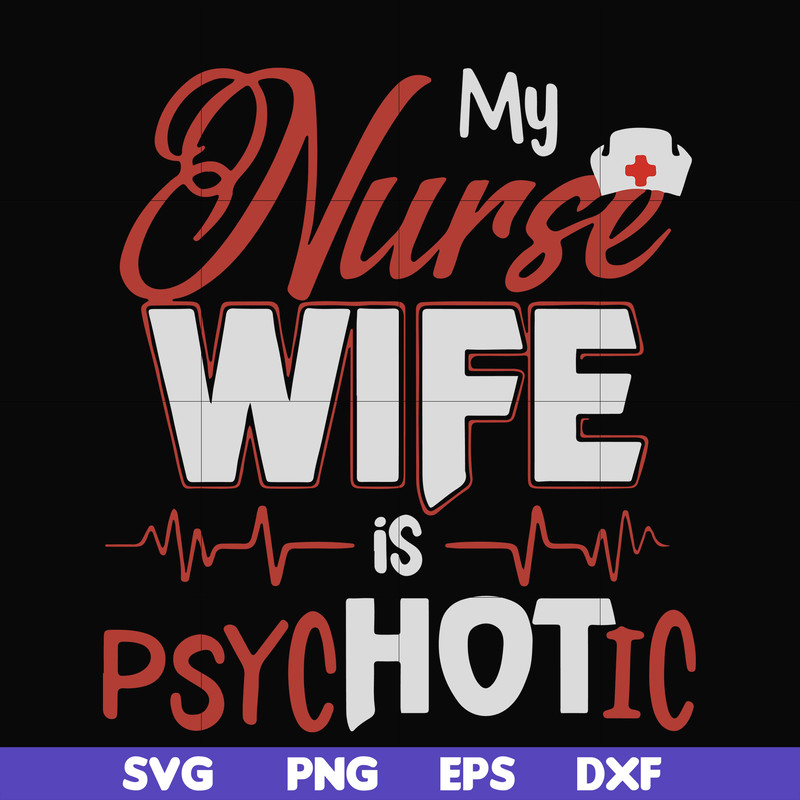 FN000813-My nurse wife is psychotic svg, png, dxf, eps file FN000813.jpg