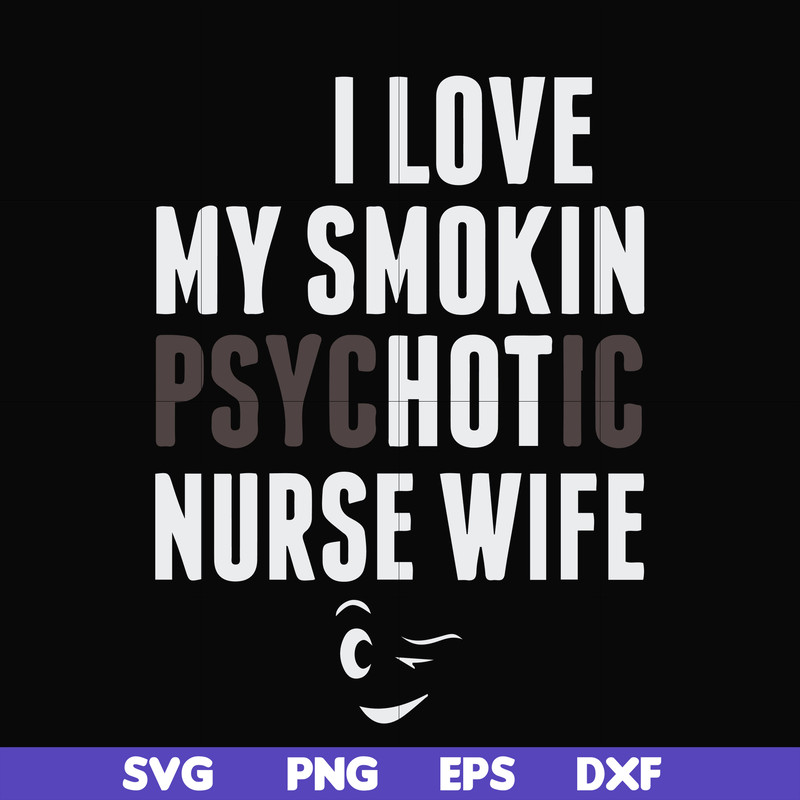 FN000814-I love my smokin psychotic nurse wife svg, png, dxf, eps file FN000814.jpg
