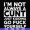 FN000864-I'm not always a cunt just kidding go fuck yourself svg, png, dxf, eps file FN000864.jpg