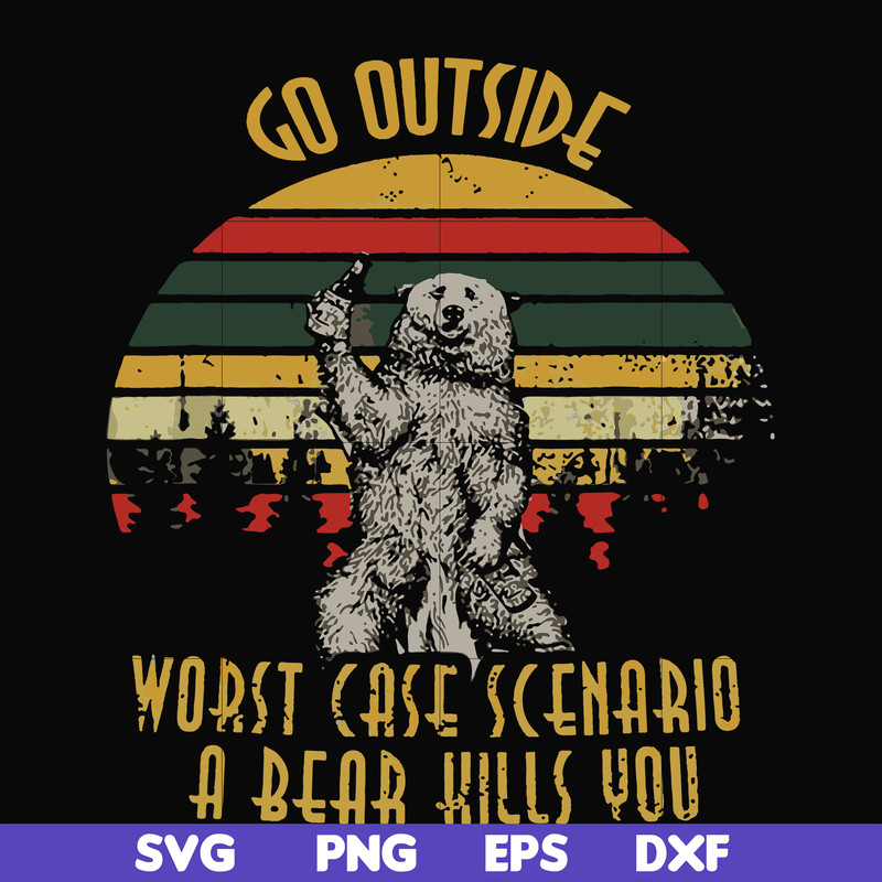 FN000873-Go outside worst case scenario a bear kills you svg, png, dxf, eps file FN000873.jpg