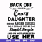 FN00088-Back off I have a crazy daughter she has anger issues and a serious dislike for stupid people and I'm not afraid to use her svg, png, dxf, eps file FN00