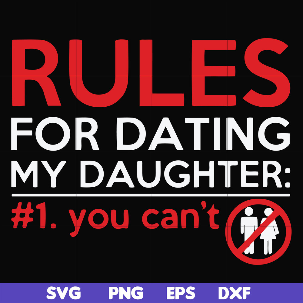 FN000882-Rules for dating my daughter #1. You can't svg, png, dxf, eps file FN000882.jpg