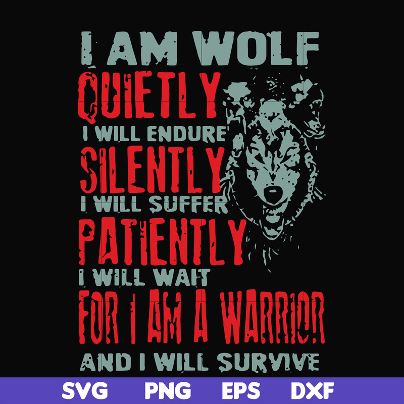 FN000886-I am wolf quitely I will endure silently I will suffer patiently I will wait for I am a warrior and I will survive svg, png, dxf, eps file FN000886.jpg