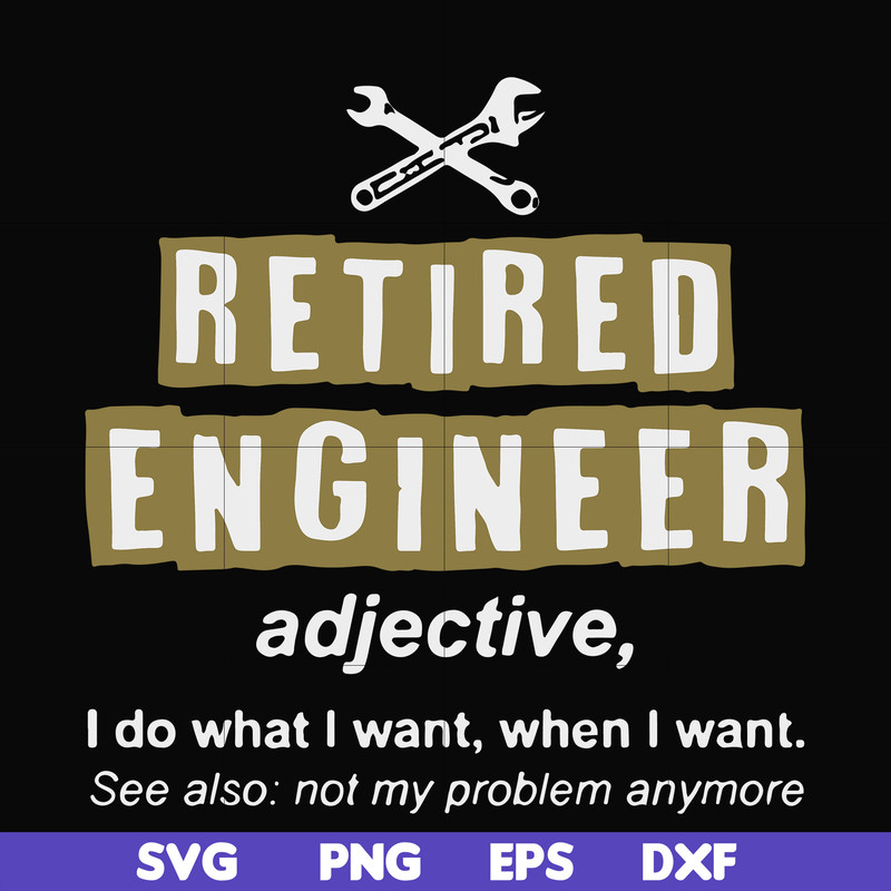 FN000891-Retired engineer I do what I want when I want svg, png, dxf, eps file FN000891.jpg