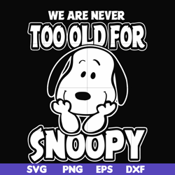 we are too old for snoopy svg, png, dxf, eps file fn00090