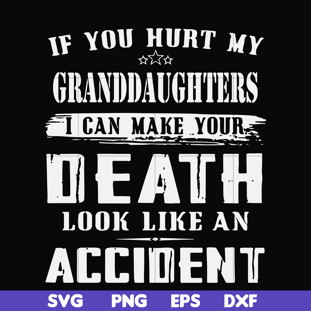 FN000906-If you hurt my granddaughters I can make your death look like an accident svg, png, dxf, eps file FN000906.jpg