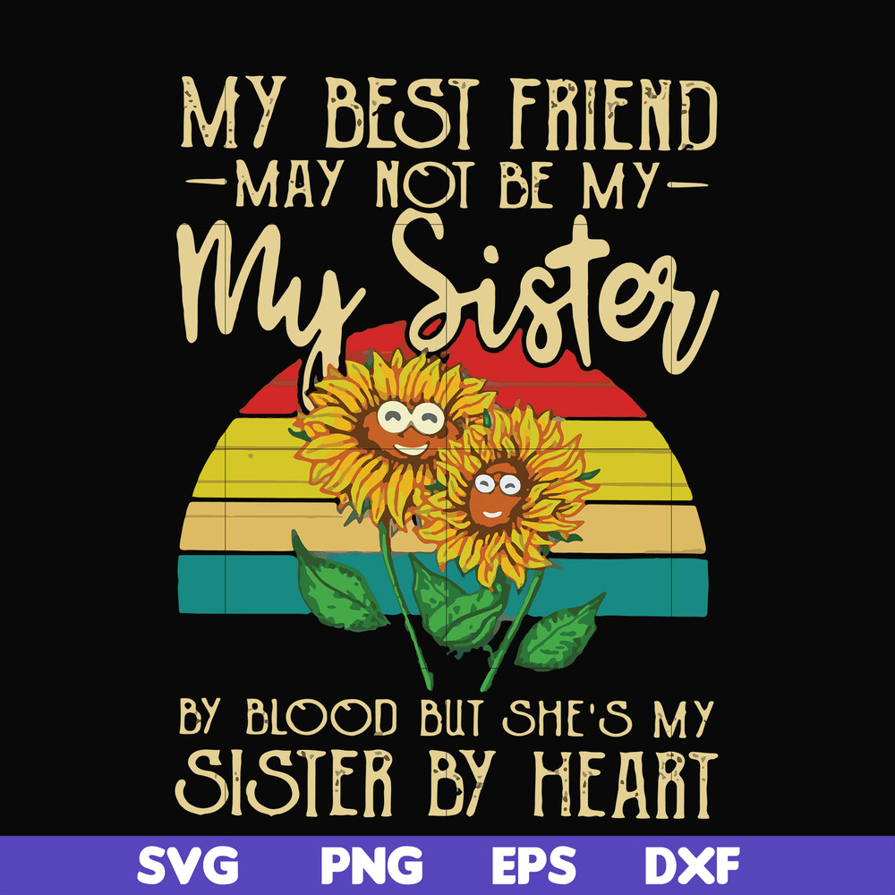 FN000928-My best friend may not be my sister by blood but she's my sister by heart svg, png, dxf, eps file FN000928.jpg