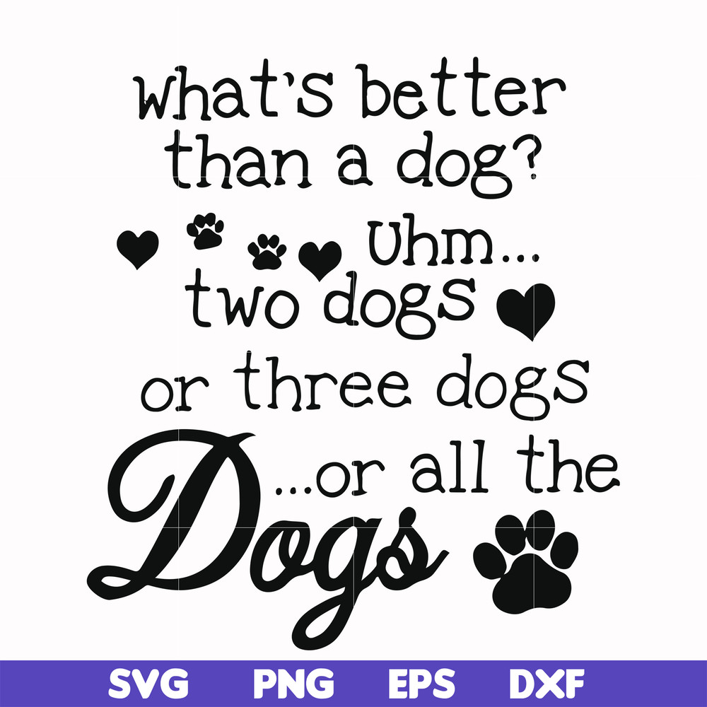FN000957-What's better than a dog uhm two dogs or three dogs or all the dogs svg, png, dxf, eps file FN000957.jpg