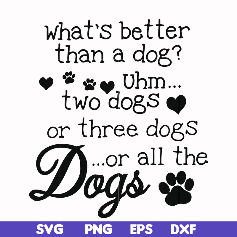 FN000957-What's better than a dog uhm two dogs or three dogs or all the dogs svg, png, dxf, eps file FN000957.jpg