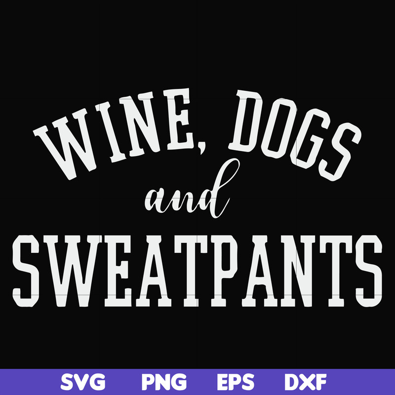 FN000960-Wine, dogs and sweatpants svg, png, dxf, eps file FN000960.jpg
